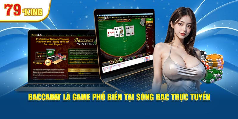 Baccarat là game phổ biến tại sòng bạc trực tuyến