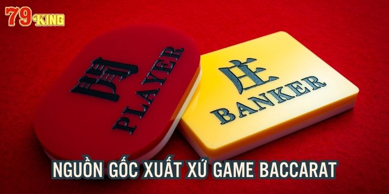 Bài Baccara có nguồn gốc xuất xứ từ Châu Âu