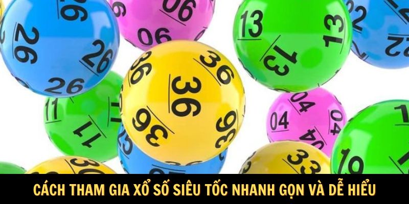 Cách tham gia xổ số siêu tốc nhanh gọn và dễ hiểu