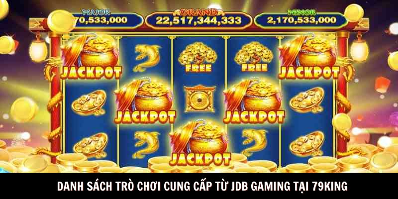 Danh sách trò chơi cung cấp từ JDB GAMING tại 79king