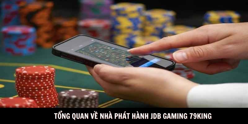 Tổng quan về nhà phát hành JDB GAMING 79king